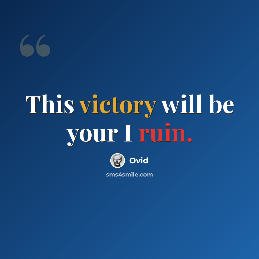 “This victory will be your I ruin.” quote by Ovid