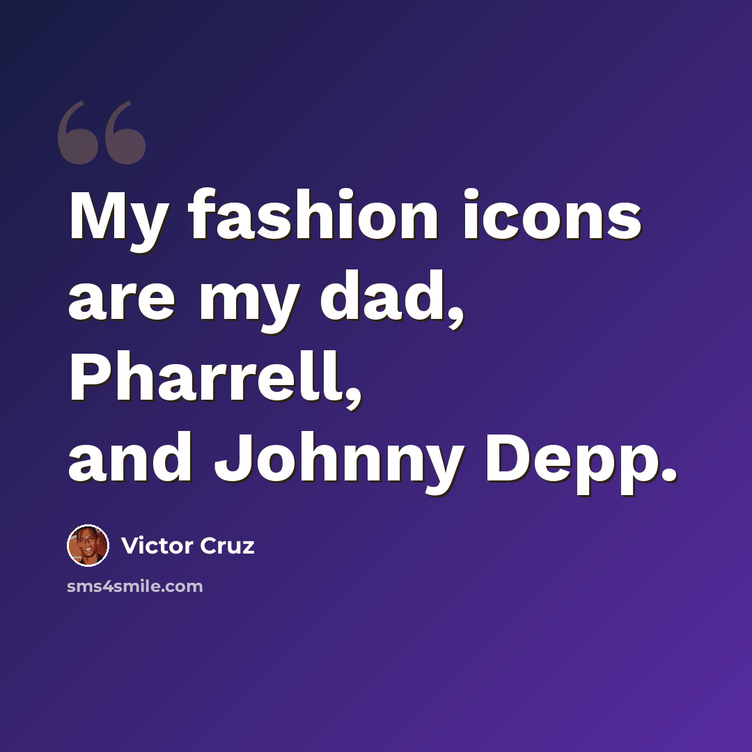 “My fashion icons are my dad, Pharrell, and Johnny Depp.” quote by Victor Cruz