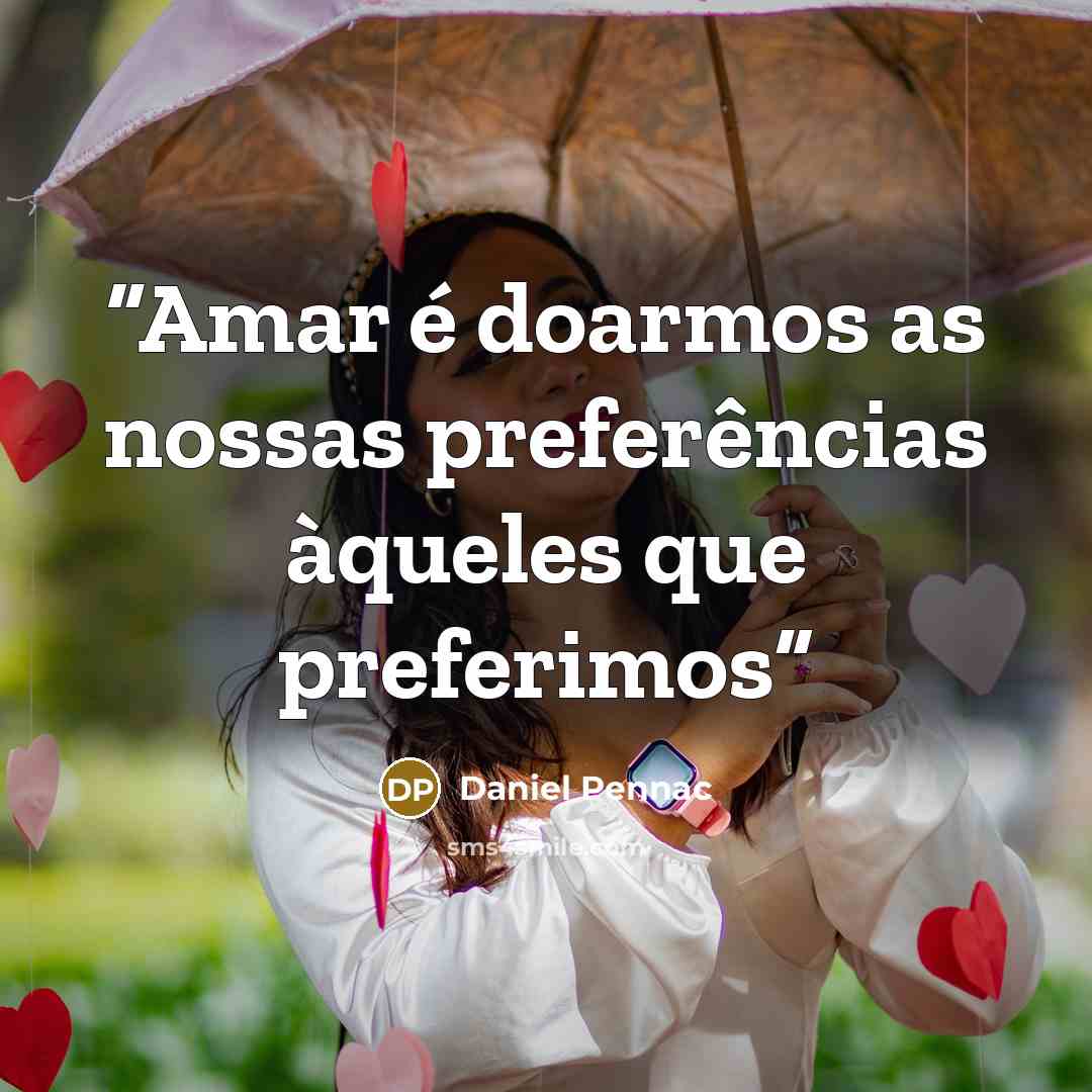 “Amar é doarmos as nossas preferências àqueles que preferimos” quote by Daniel Pennac