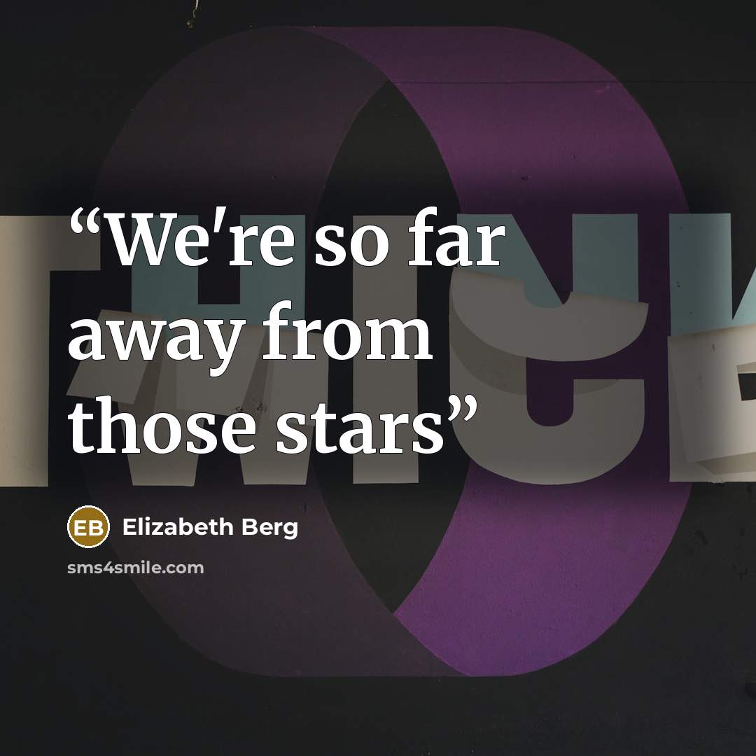 “We're so far away from those stars” quote by Elizabeth Berg