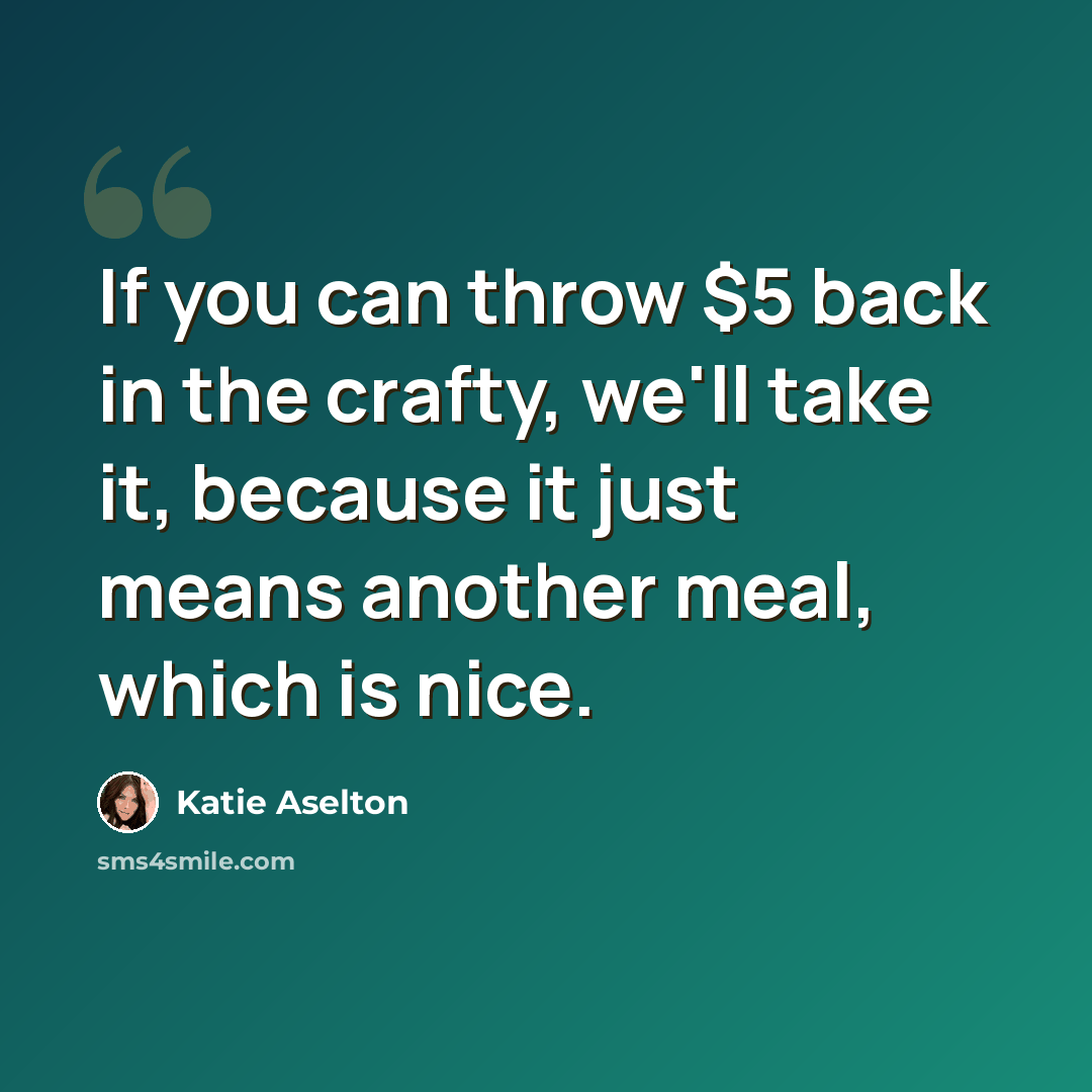“If you can throw $5 back in the crafty, we'll take it, because it just means another meal, which is nice.” quote by Katie Aselton