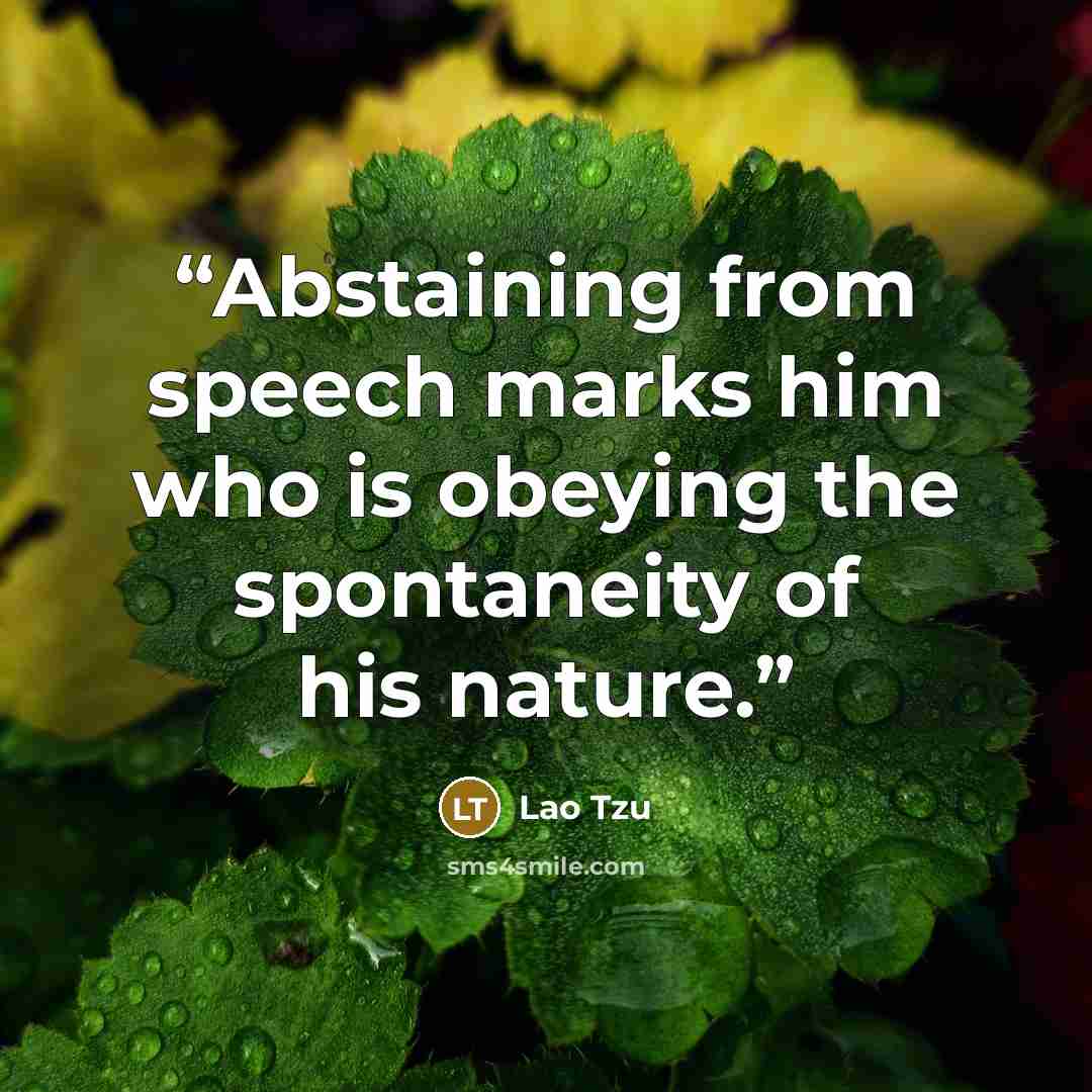 “Abstaining from speech marks him who is obeying the spontaneity of his nature.” quote by Lao Tzu