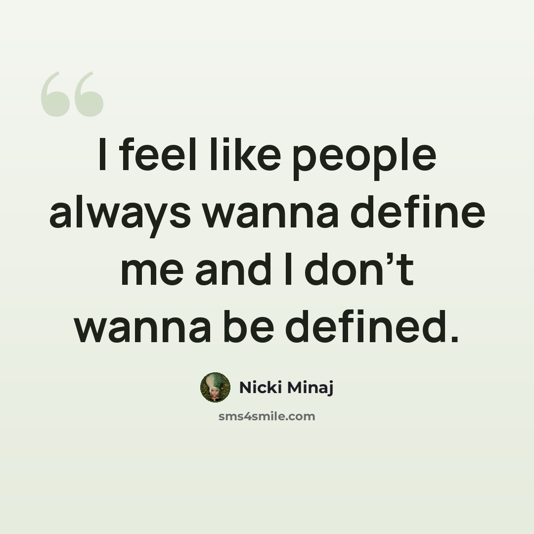 “I feel like people always wanna define me and I don’t wanna be defined.” quote by Nicki Minaj