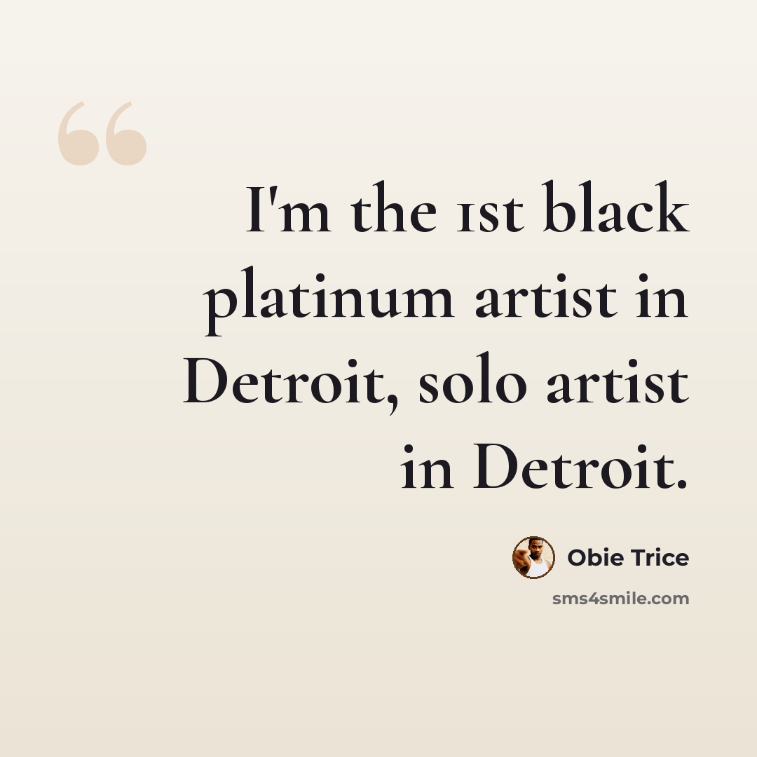 “I'm the 1st black platinum artist in Detroit, solo artist in Detroit.” quote by Obie Trice