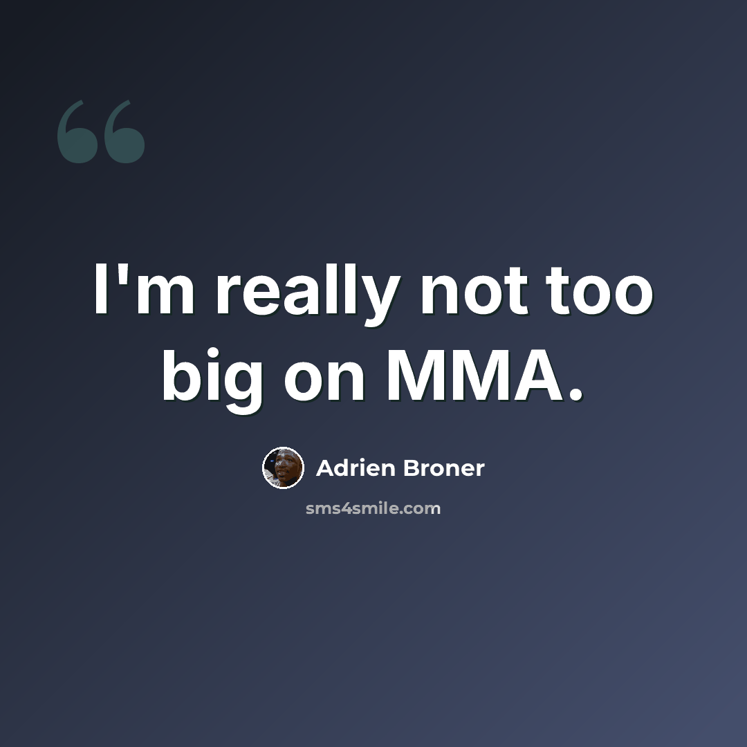 “I'm really not too big on MMA.” quote by Adrien Broner