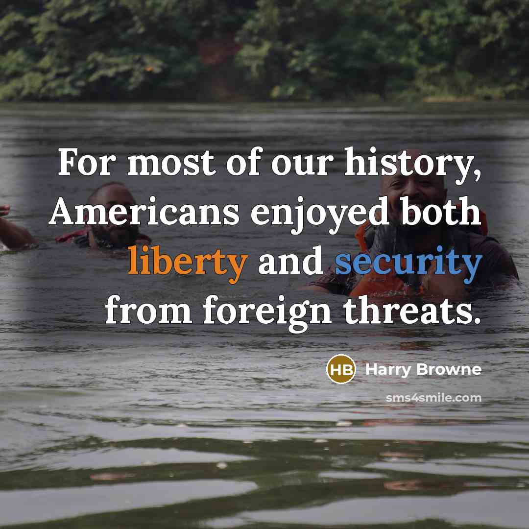 “For most of our history, Americans enjoyed both liberty and security from foreign threats.” quote by Harry Browne
