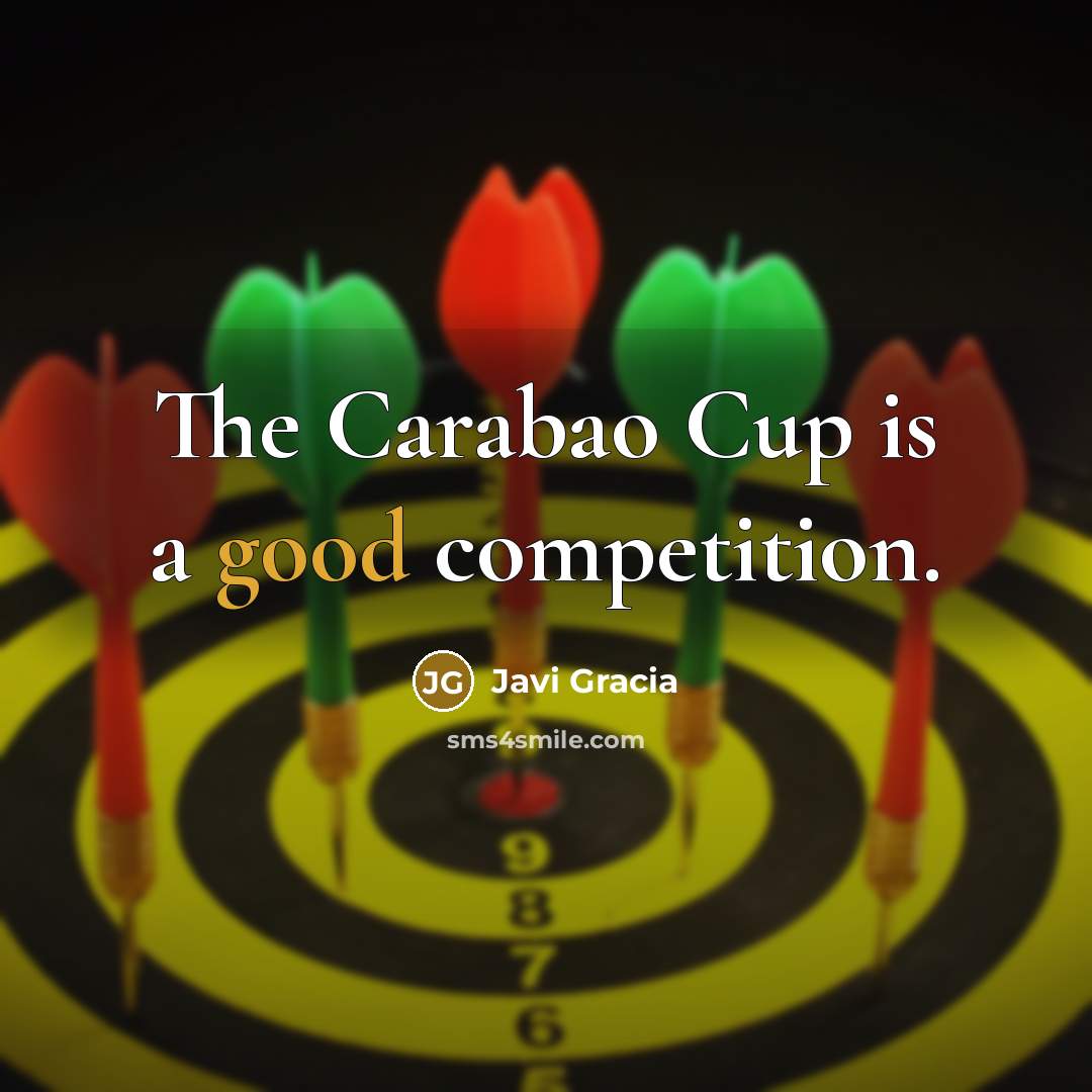 “The Carabao Cup is a good competition.” quote by Javi Gracia