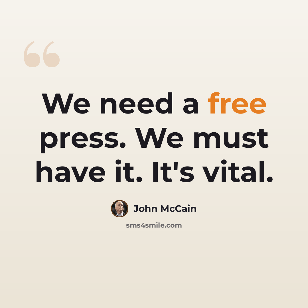“We need a free press. We must have it. It's vital.” quote by John McCain