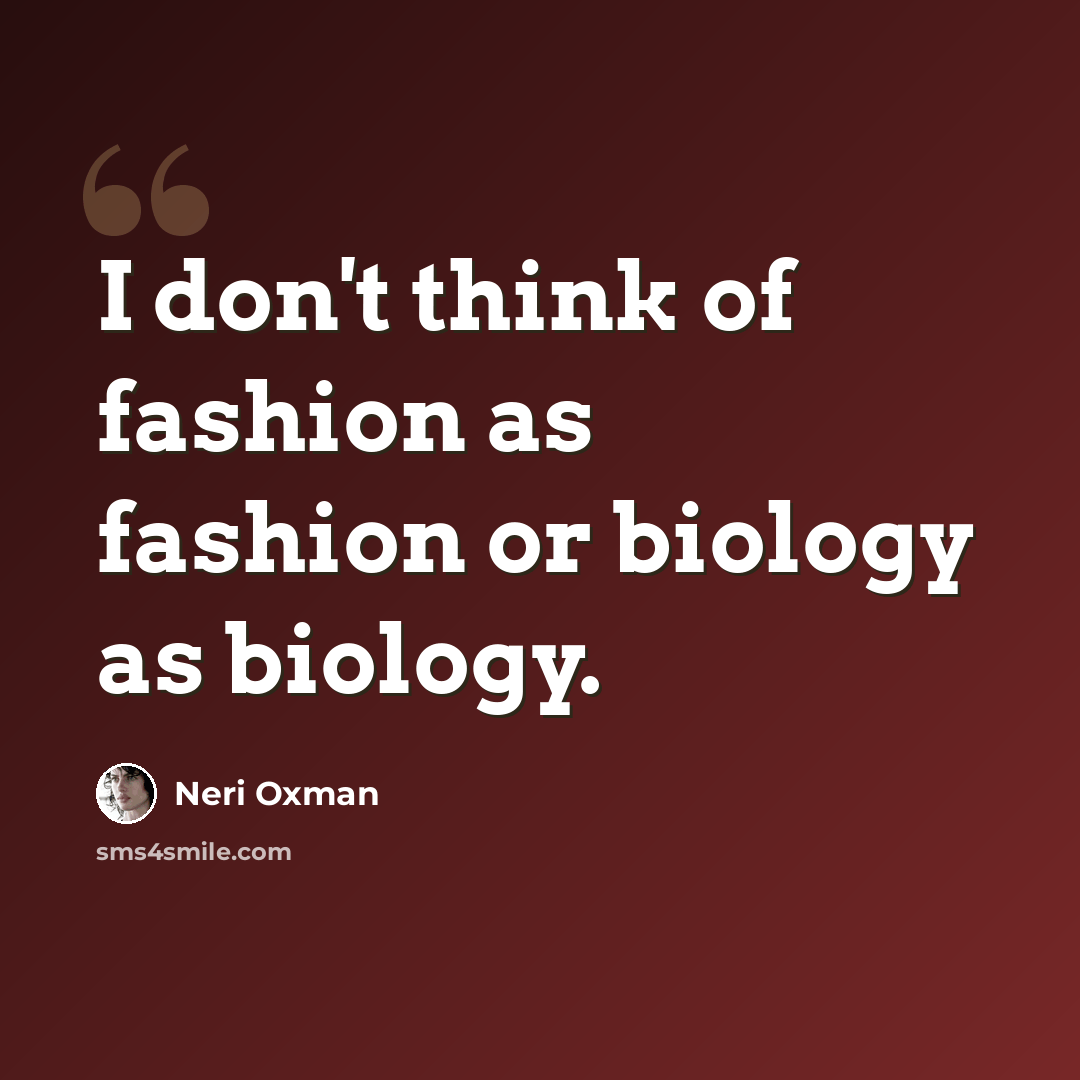 “I don't think of fashion as fashion or biology as biology.” quote by Neri Oxman