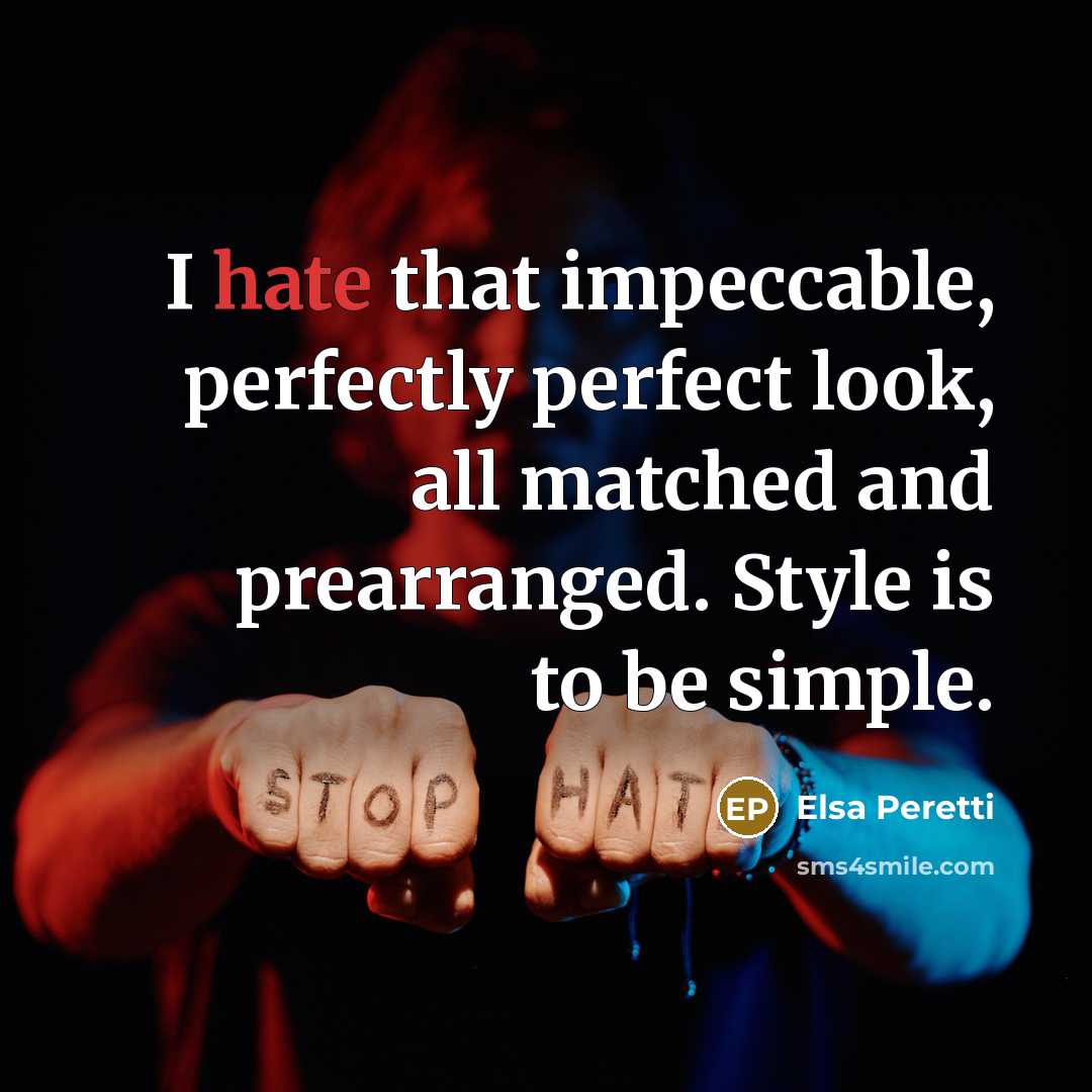 “I hate that impeccable, perfectly perfect look, all matched and prearranged. Style is to be simple.” quote by Elsa Peretti