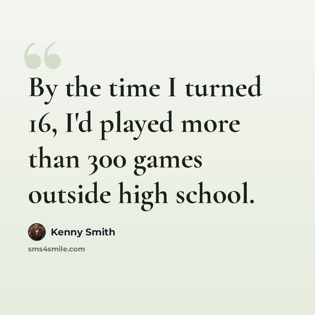 “By the time I turned 16, I'd played more than 300 games outside high school.” quote by Kenny Smith