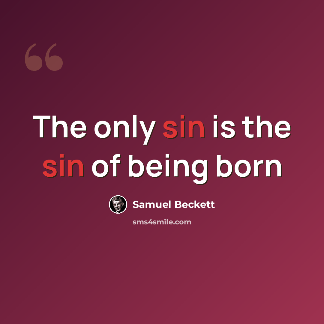 “The only sin is the sin of being born” quote by Samuel Beckett