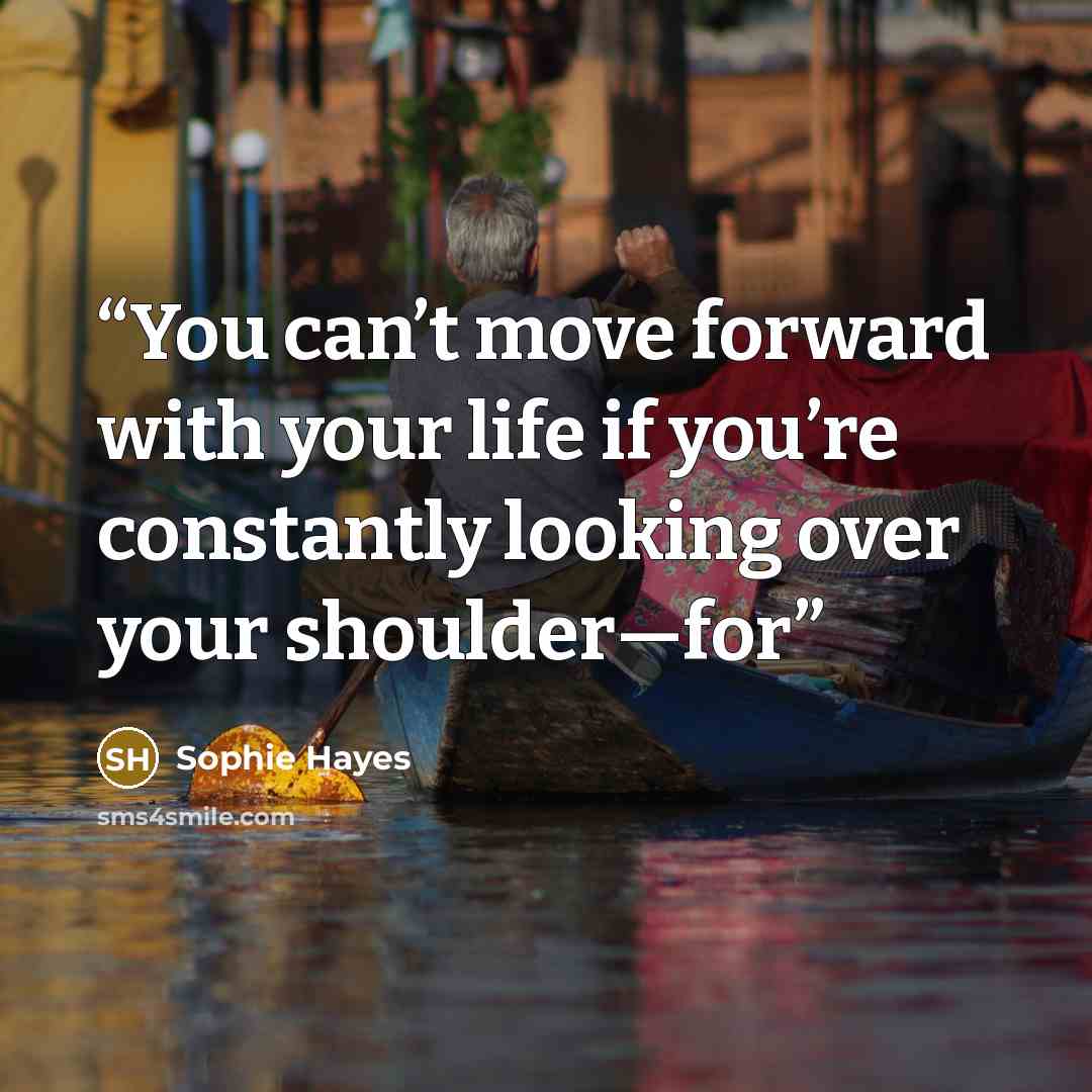 “You can’t move forward with your life if you’re constantly looking over your shoulder—for” quote by Sophie Hayes