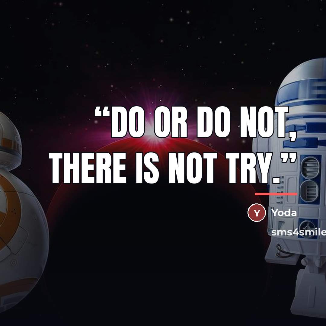 “Do or do not, there is not try.” quote by Anonymous