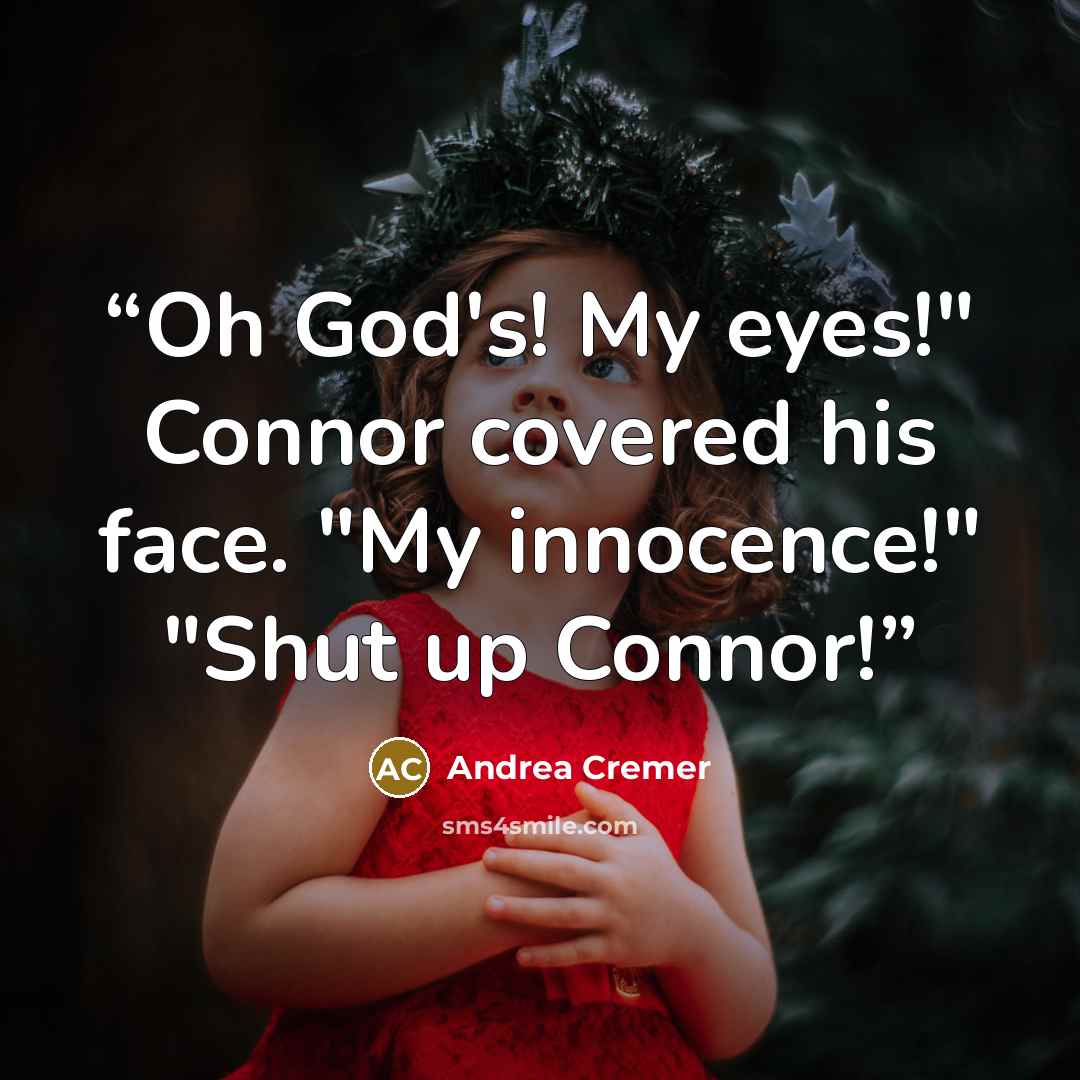 “Oh God's! My eyes!" Connor covered his face. "My innocence!" "Shut up Connor!” quote by Andrea Cremer