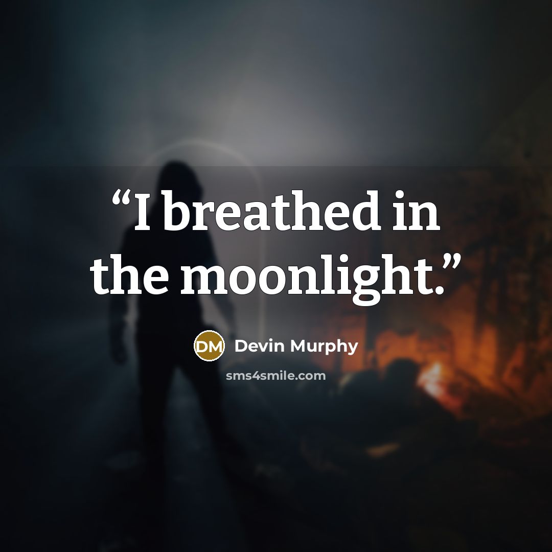 “I breathed in the moonlight.” quote by Devin Murphy