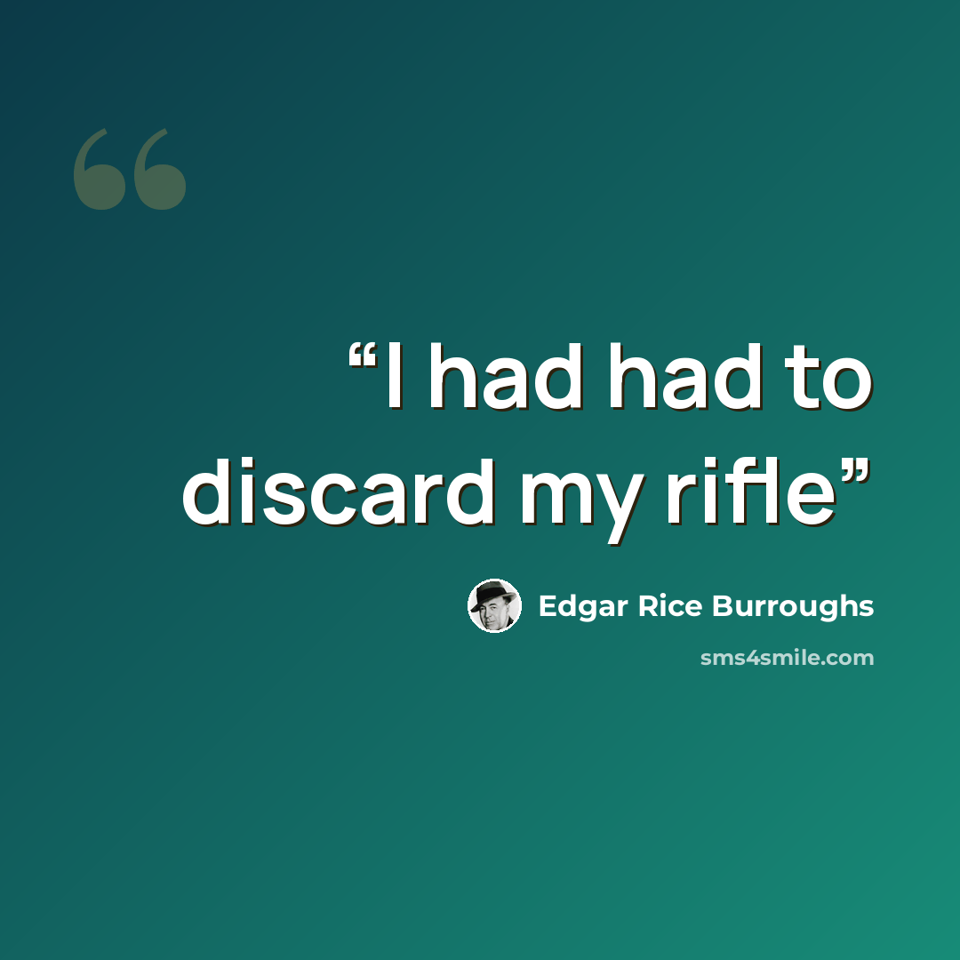 “I had had to discard my rifle” quote by Edgar Rice Burroughs