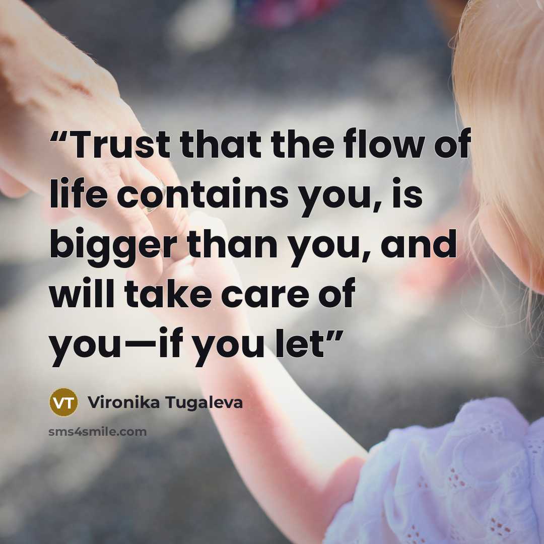 “Trust that the flow of life contains you, is bigger than you, and will take care of you—if you let” quote by Vironika Tugaleva