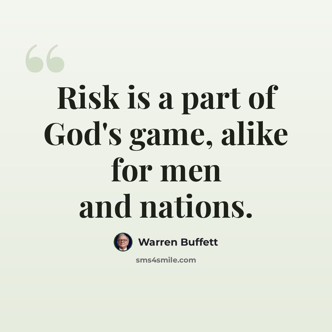 “Risk is a part of God's game, alike for men and nations.” quote by Warren Buffett
