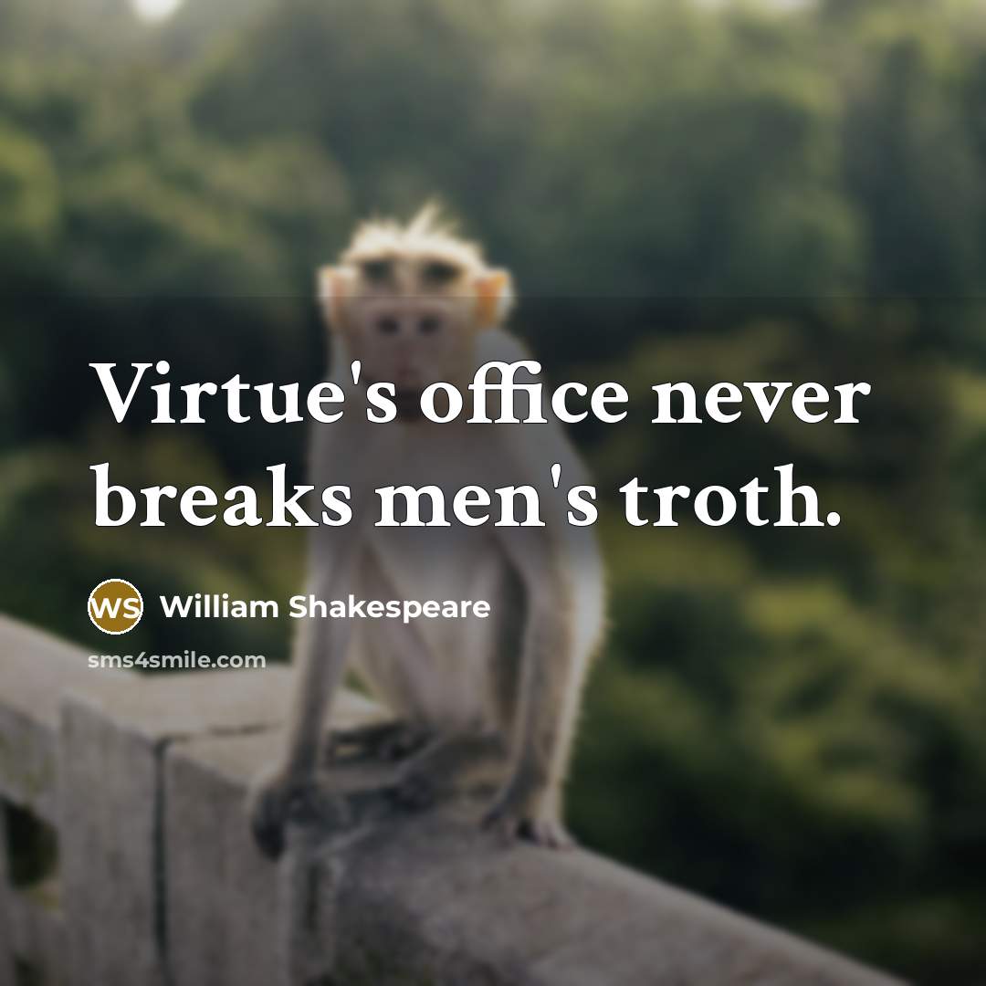 “Virtue's office never breaks men's troth.” quote by William Shakespeare
