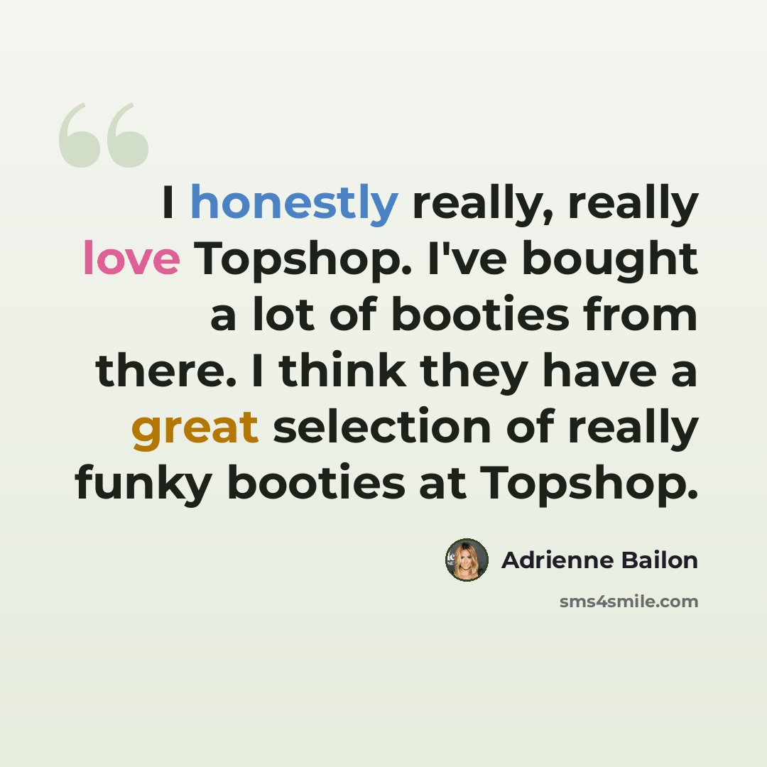 “I honestly really, really love Topshop. I've bought a lot of booties from there. I think they have a great selection of really funky booties at Topshop.” quote by Adrienne Bailon