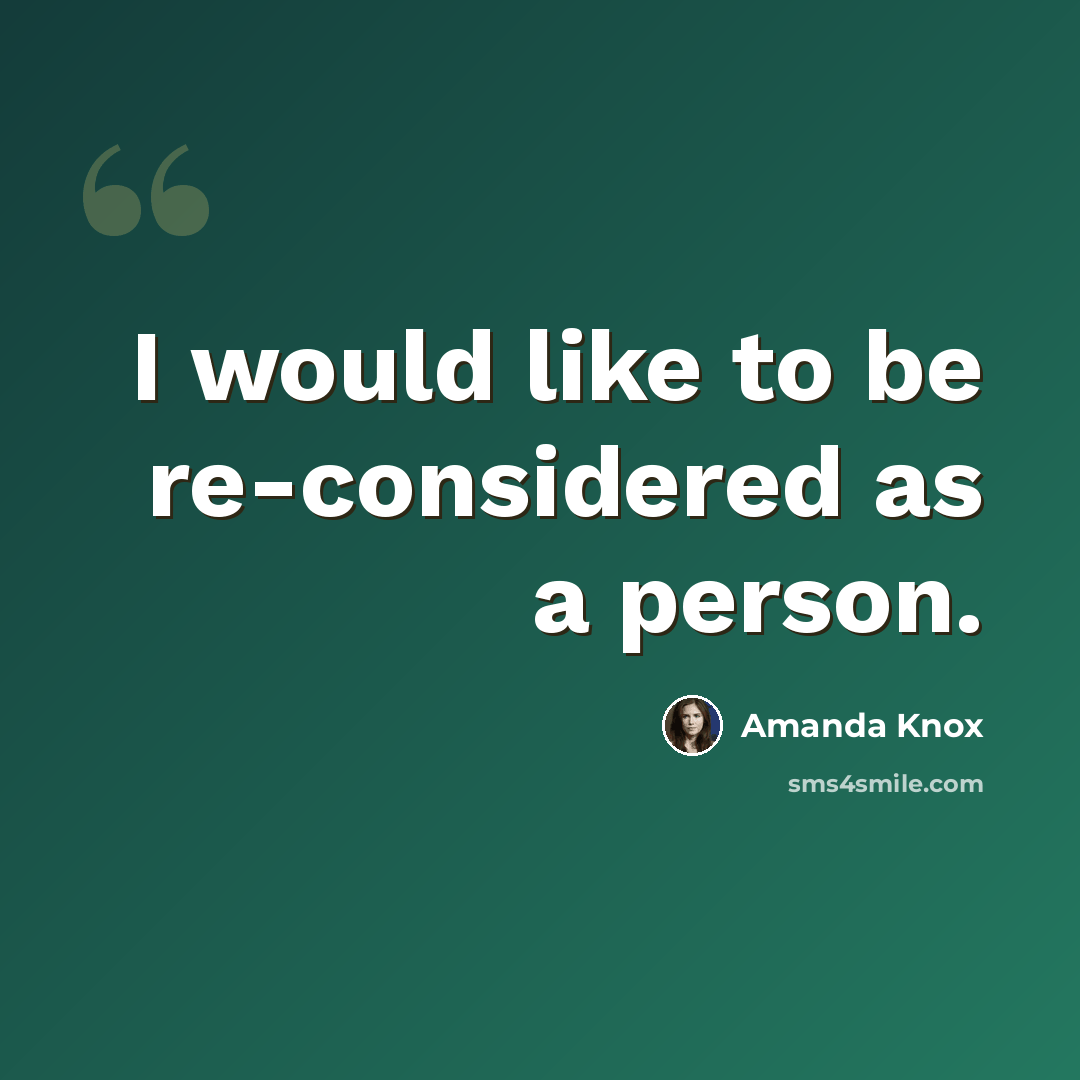 “I would like to be re-considered as a person.” quote by Amanda Knox