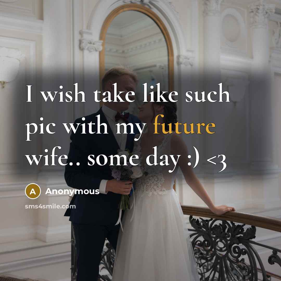 “I wish take like such pic with my future wife.. some day :)” quote by Anonymous