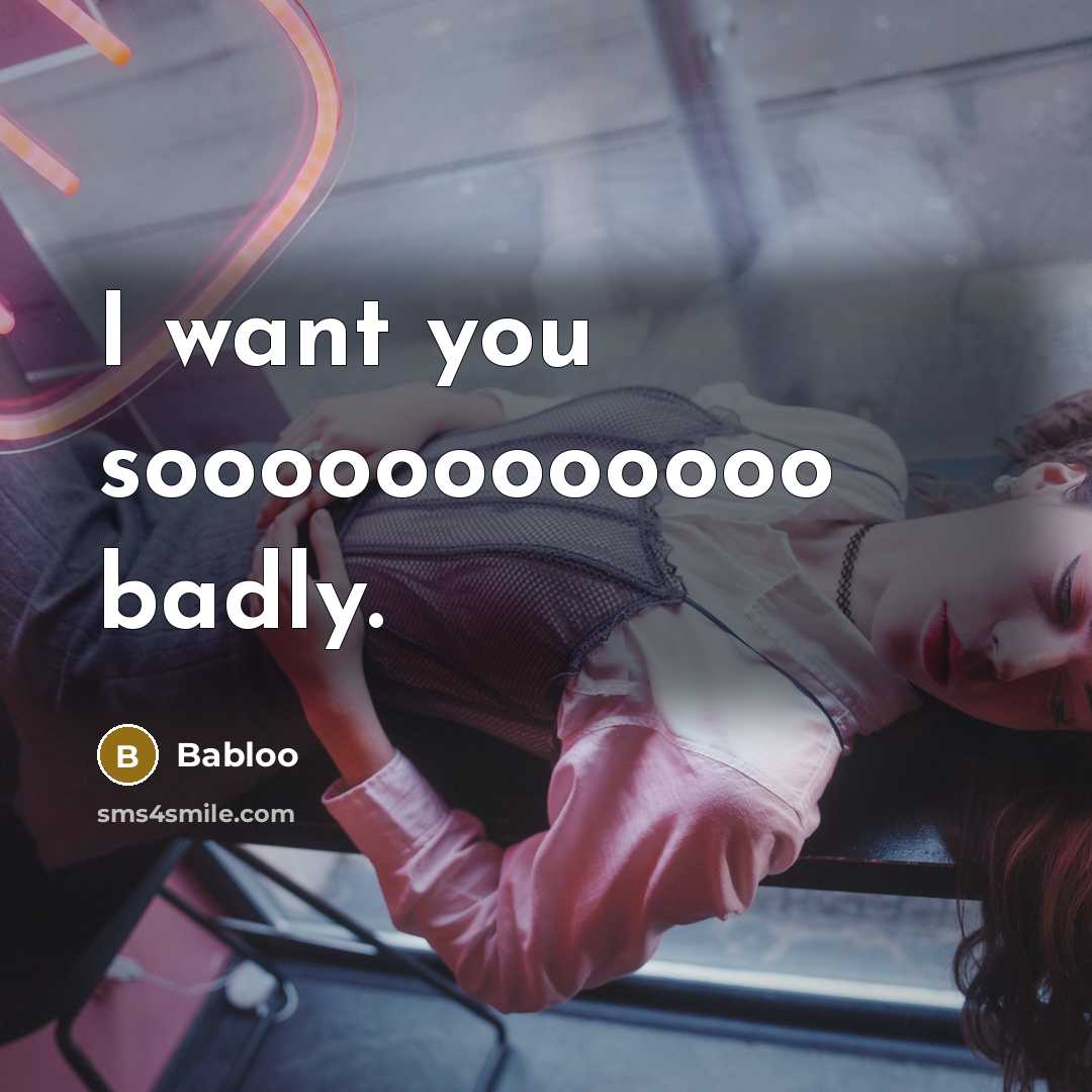 “I want you soooooooooooo badly.” quote by Babloo