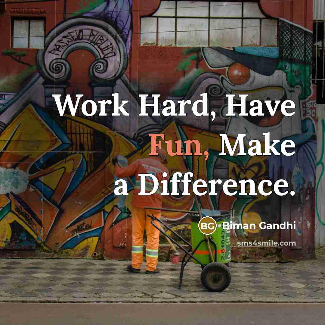 “Work Hard, Have Fun, Make a Difference.” quote by Biman Gandhi