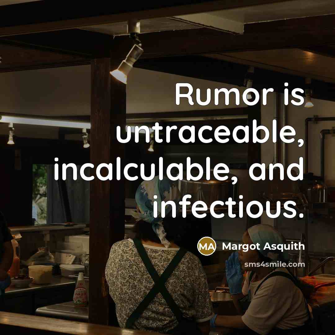 “Rumor is untraceable, incalculable, and infectious.” quote by Margot Asquith