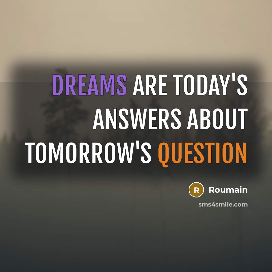 “Dreams are today's answers about tomorrow's question” quote by Roumain
