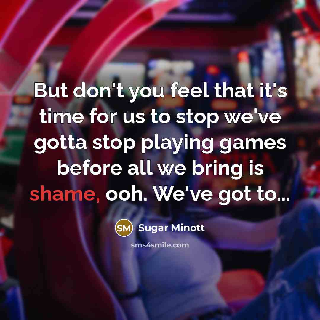 “But don't you feel that it's time for us to stop we've gotta stop playing games before all we bring is shame, ooh. We've got to...” quote by Sugar Minott