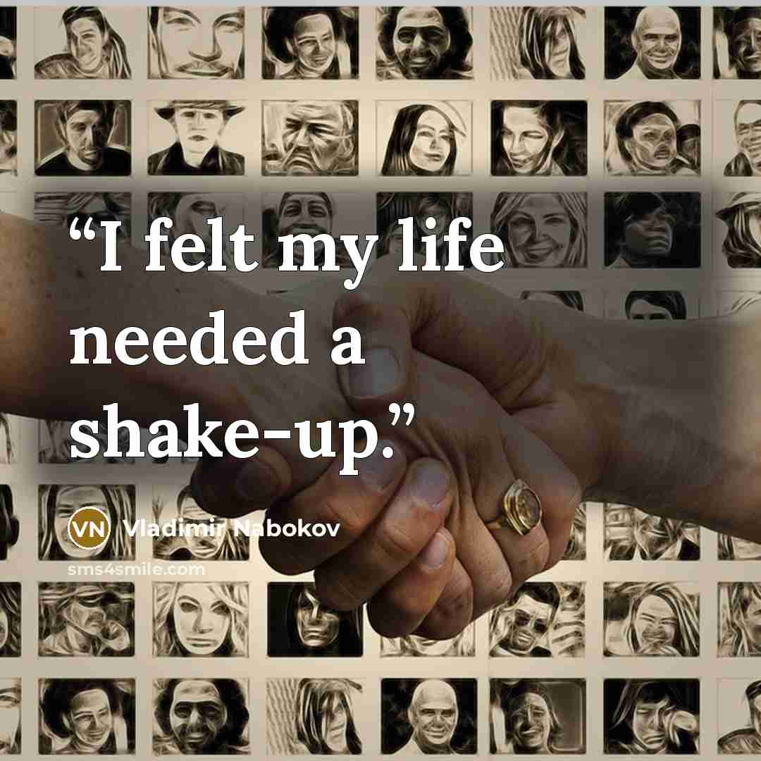 “I felt my life needed a shake-up.” quote by Vladimir Nabokov