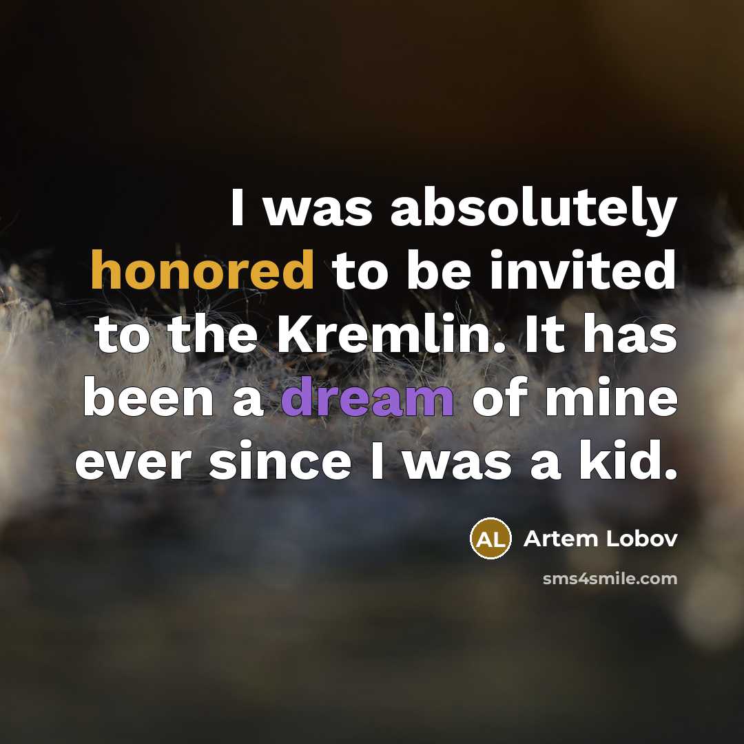 “I was absolutely honored to be invited to the Kremlin. It has been a dream of mine ever since I was a kid.” quote by Artem Lobov