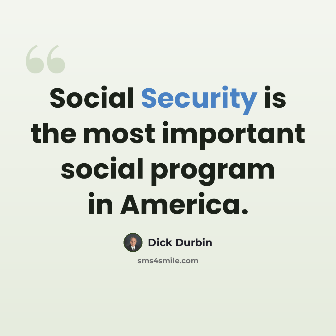 “Social Security is the most important social program in America.” quote by Dick Durbin