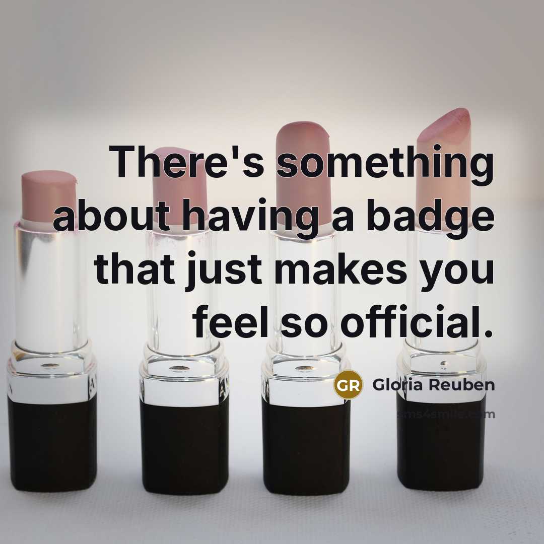 “There's something about having a badge that just makes you feel so official.” quote by Gloria Reuben
