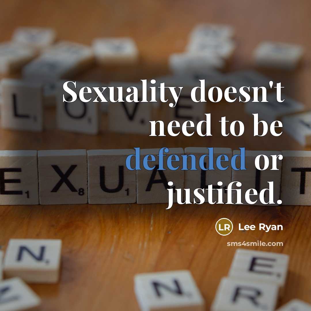 “Sexuality doesn't need to be defended or justified.” quote by Lee Ryan