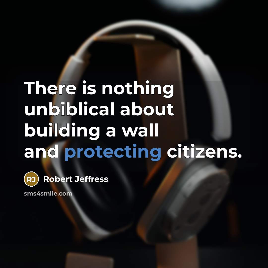 “There is nothing unbiblical about building a wall and protecting citizens.” quote by Robert Jeffress