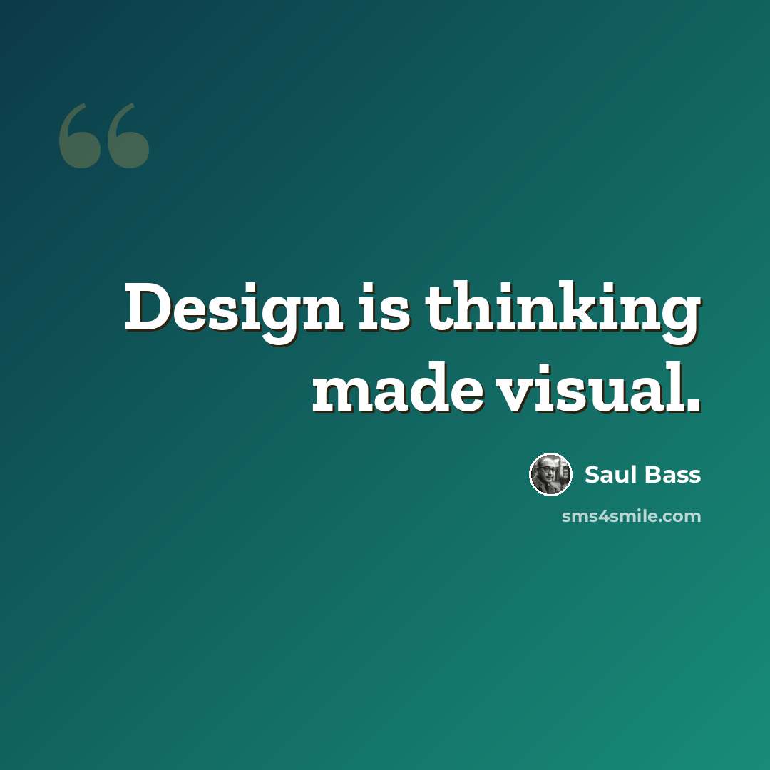 “Design is thinking made visual.” quote by Saul Bass