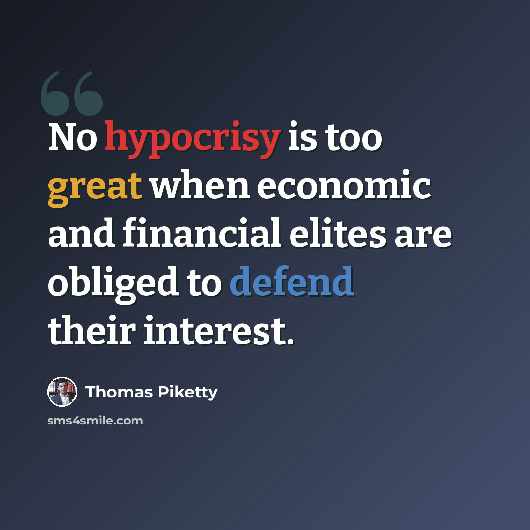 “No hypocrisy is too great when economic and financial elites are obliged to defend their interest.” quote by Thomas Piketty