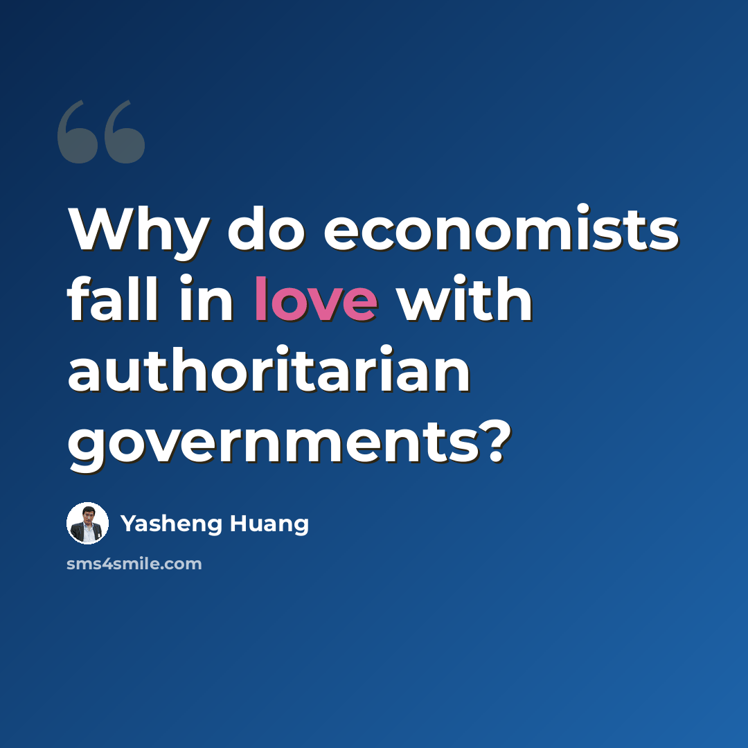 “Why do economists fall in love with authoritarian governments?” quote by Yasheng Huang