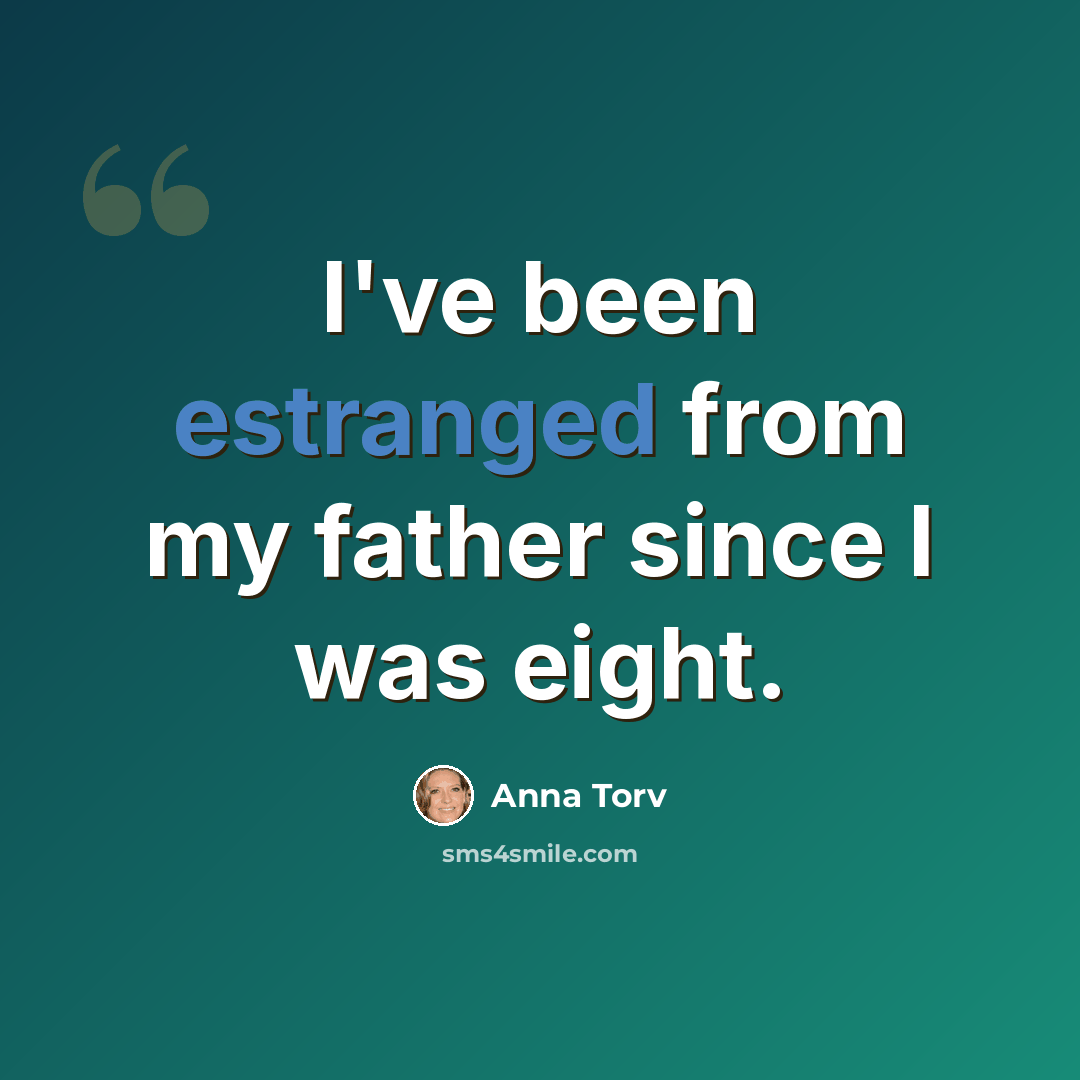 “I've been estranged from my father since I was eight.” quote by Anna Torv