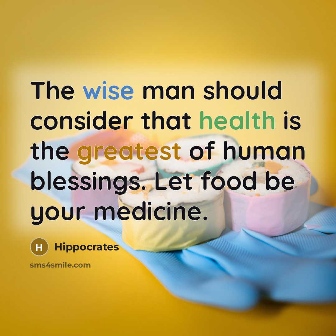 “The wise man should consider that health is the greatest of human blessings. Let food be your medicine.” quote by Hippocrates