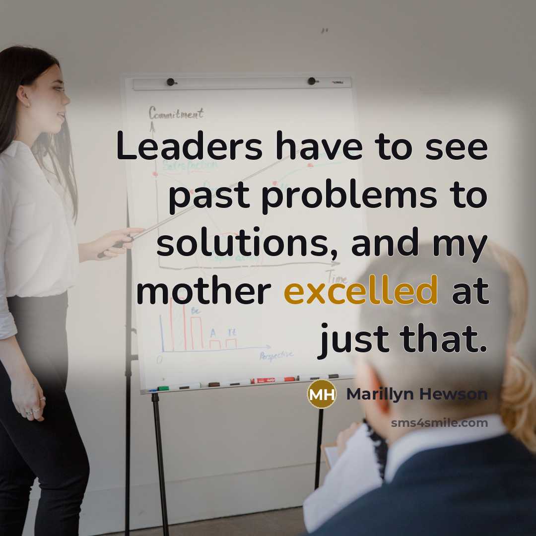 “Leaders have to see past problems to solutions, and my mother excelled at just that.” quote by Marillyn Hewson