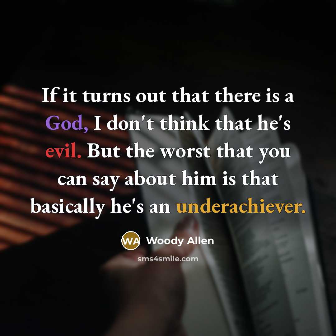 “If it turns out that there is a God, I don't think that he's evil. But the worst that you can say about him is that basically he's an underachiever.” quote by Woody Allen