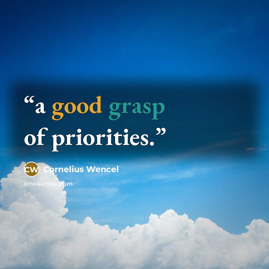 “a good grasp of priorities.” quote by Cornelius Wencel