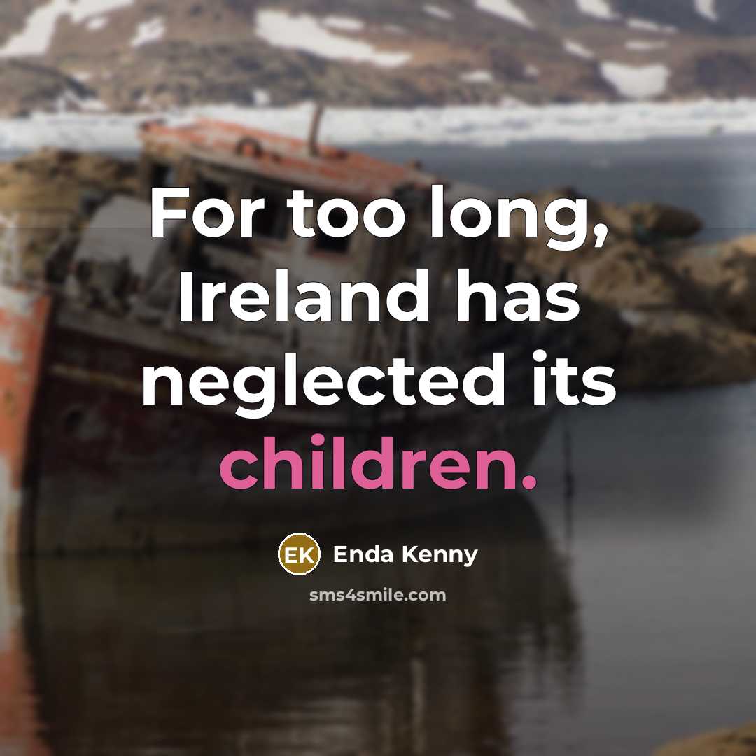 “For too long, Ireland has neglected its children.” quote by Enda Kenny