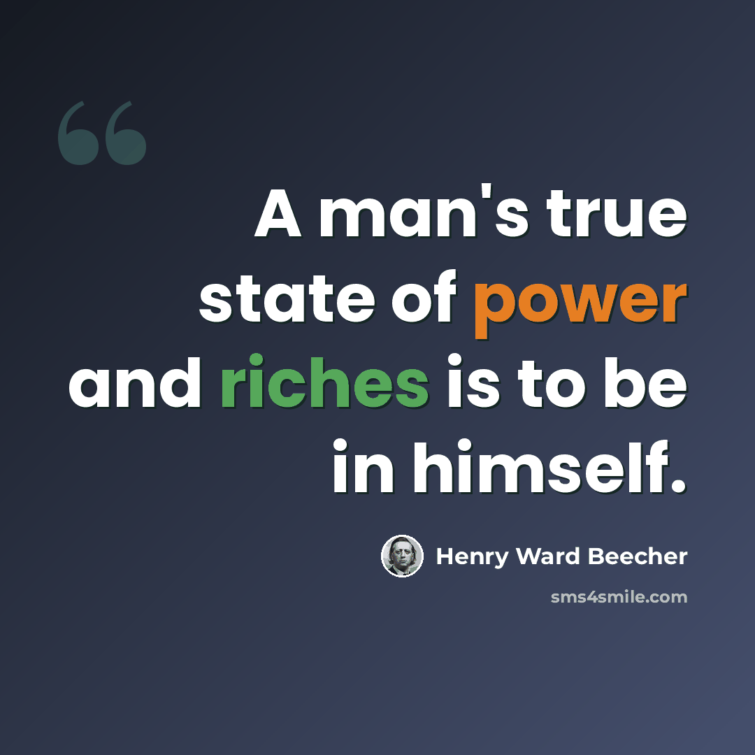 “A man's true state of power and riches is to be in himself.” quote by Henry Ward Beecher