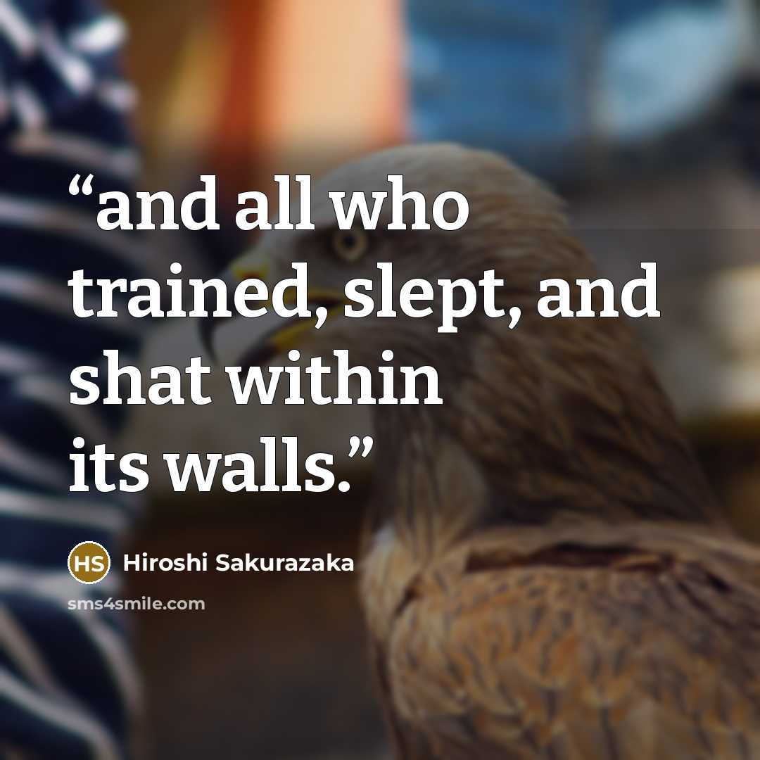 “and all who trained, slept, and shat within its walls.” quote by Hiroshi Sakurazaka