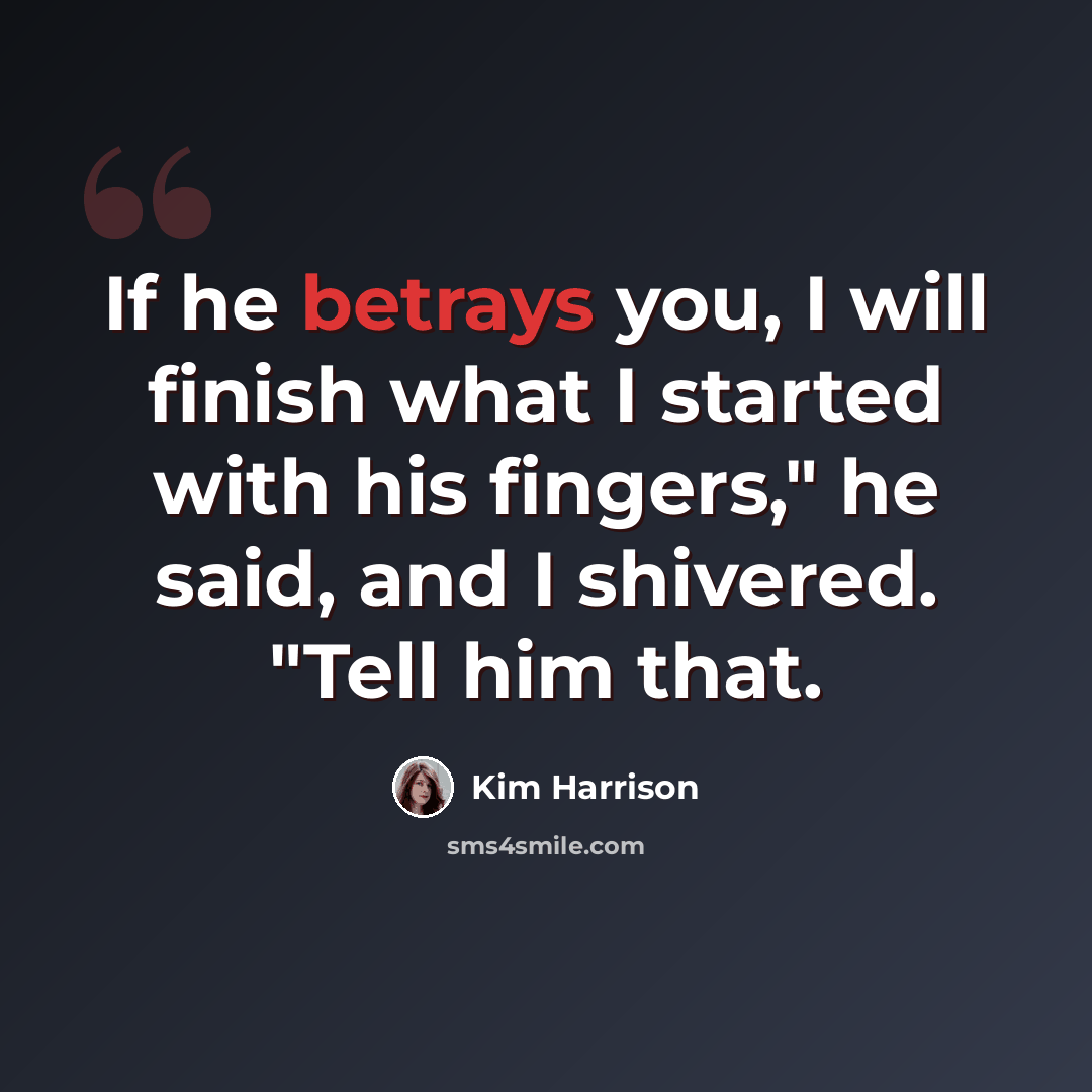 “If he betrays you, I will finish what I started with his fingers," he said, and I shivered. "Tell him that.” quote by Kim Harrison